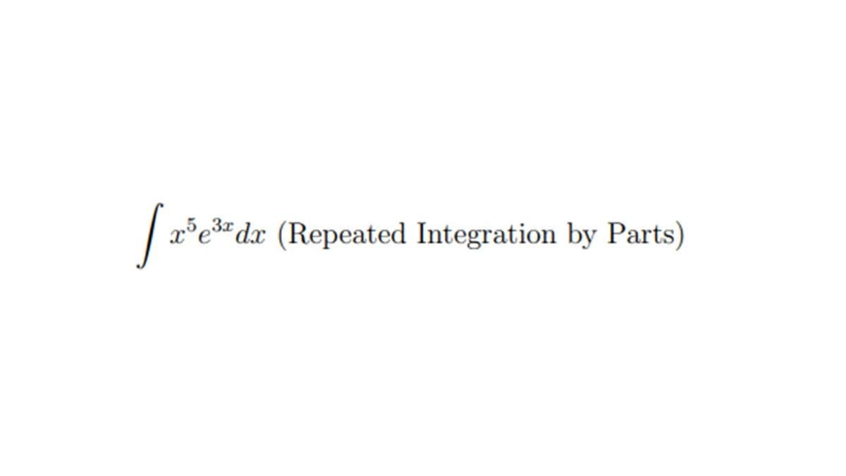 x°e³*dx (Repeated Integration by Parts)
