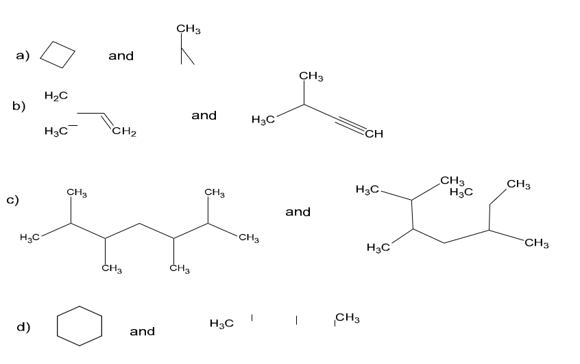 a)
b)
c)
H.C
d)
H2C
H3C
CH3
and
CH₂
CH3
and
CH3
CH3
and
CH3
H3C
H3C
-CH3
CH3
and
CH
H3C.
CH3
H3C
CH3
H3C
CH3
CH3