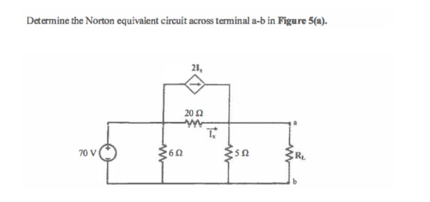 Determine the Norton equivalent circuit across terminal a-b in Figure 5(a).
21,
20 Ω
70 V
RL
