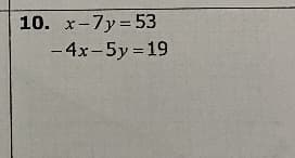 10. x-7y= 53
- 4x-5y =19
