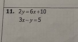 11. 2y 6x+10
3x-y 5
