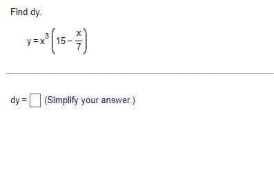 Find dy.
3
y = x³ (15-47)
dy = (Simplify your answer.)