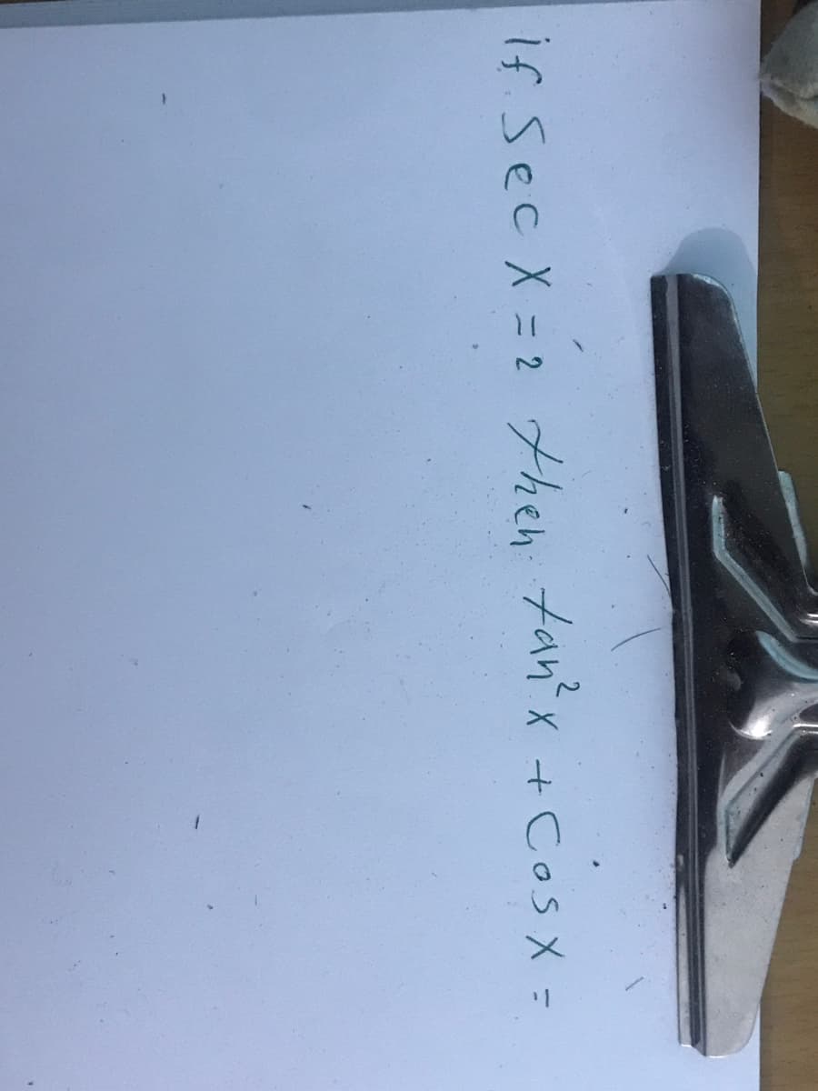 if Sec X = 2 then tanx + Cos x =
X + Cos X =
