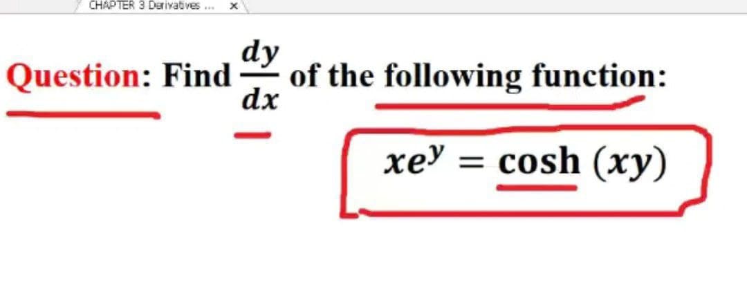 CHAPTER 3 Derivatives...
dy
of the following function:
dx
Question: Find
хеу
cosh (xy)
