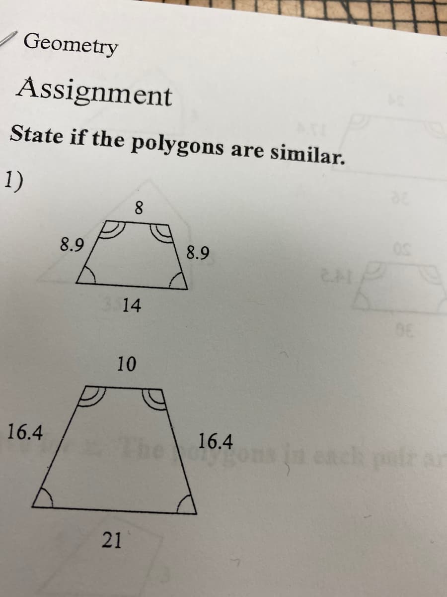 Geometry
Assignment
State if the polygons are similar.
1)
8
8.9
8.9
14
10
16.4
16.4
21
