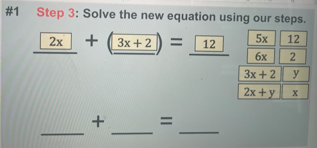 #1 Step 3: Solve the new equation using our steps.
5x
12
2x
Зх +2
%3D
12
6x
Зх +2
y
2x+y
||
