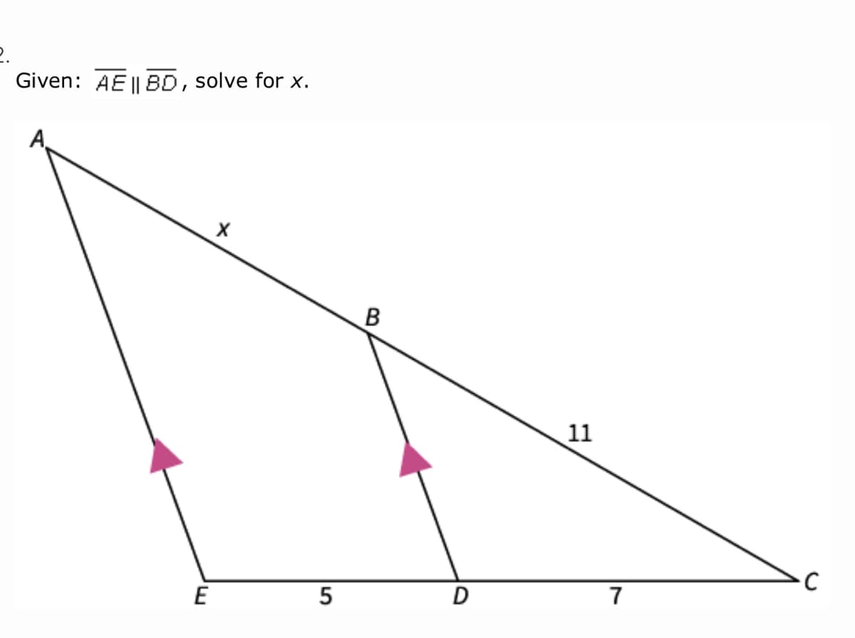 Given: AE || BD, solve for x.
B
11
E
D
7
