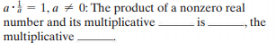 a = 1, a + 0: The product of a nonzero real
number and its multiplicative.
multiplicative .
is
the
