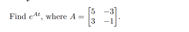 Find et, where A =
5
3
-3
-1
-