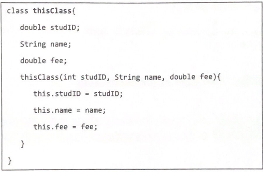 class thisClass{
double studID;
String name;
double fee;
}
thisClass(int stud ID, String name, double fee) {
this.studID= studID;
}
this.name = name;
this.fee = fee;