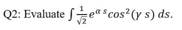 Q2: Evaluate Seascos? (y s) ds.
