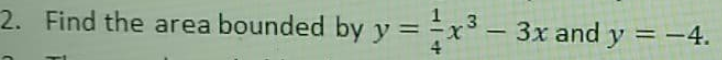 2. Find the area bounded by y = ÷x'
3x and y = -4.
-
%3D
3,
