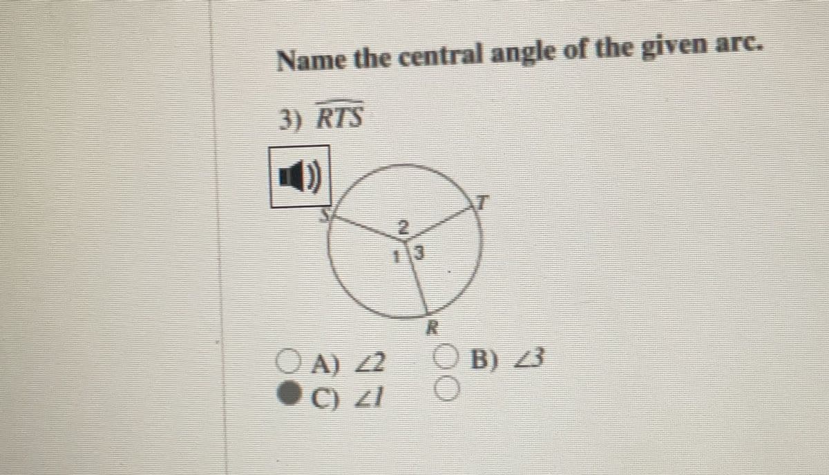 Name the central angle of the given arc.
3) RTS
2.
O B) 3
O A) 22
C) ZI
