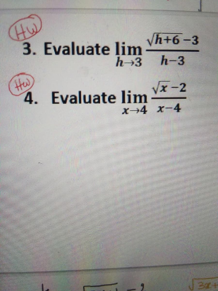 Hw
3. Evaluate lim
Vh+6-3
h 3
h-3
Hw
4. Evaluate lim
Vx-2
X-4 x-4
