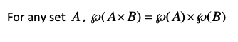 For any set A, p(A×B) = p(A)× >(B)
