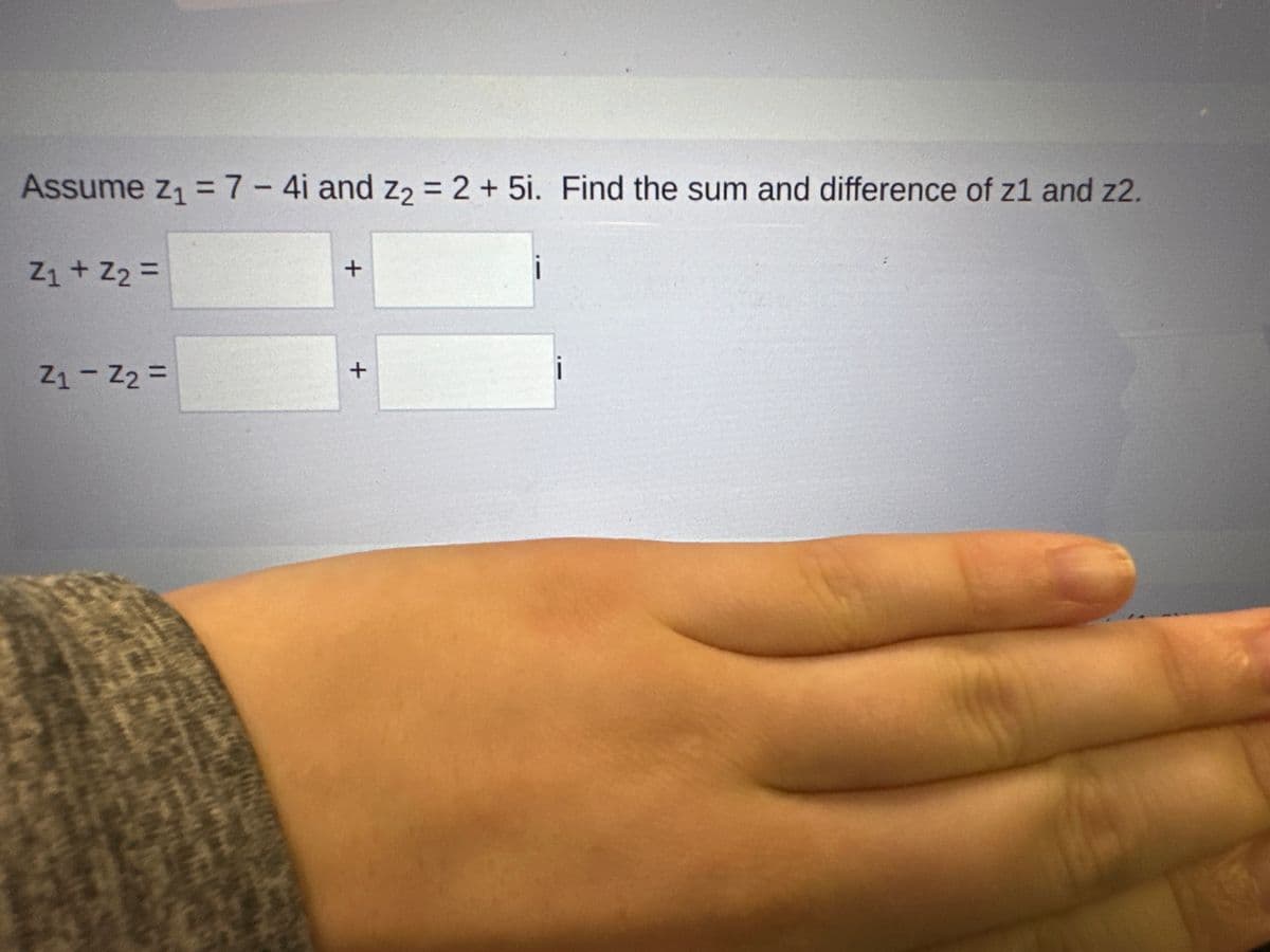 Assume Z₁ = 7 - 4i and Z₂ = 2 + 5i. Find the sum and difference of z1 and z2.
Z₁ + Z₂ =
Z₁ Z₂ =
+
+
i