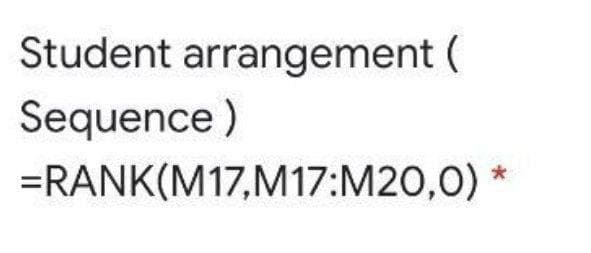 Student arrangement (
Sequence)
=RANK(M17,M17:M20,0)
