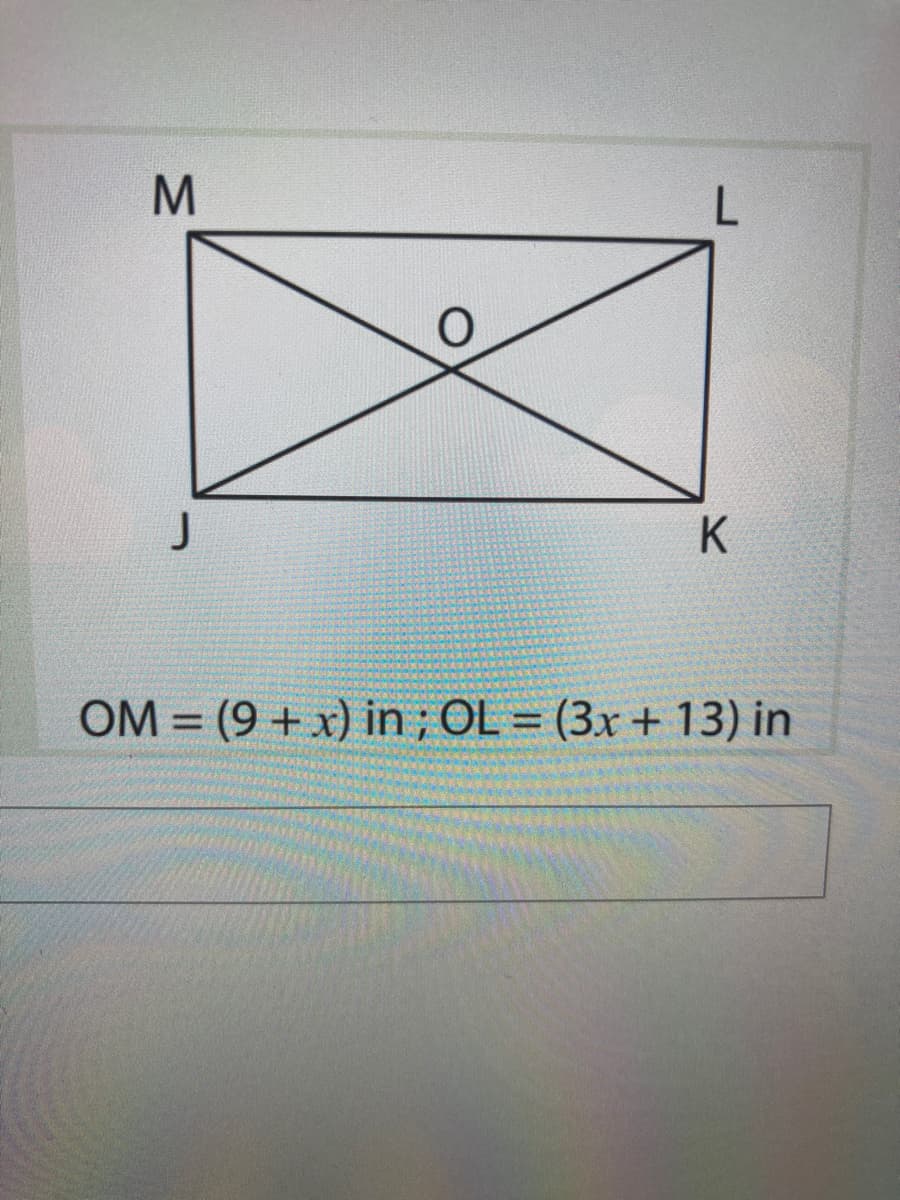 K
OM = (9 + x) in; OL = (3x + 13) in
%3D
%3D
