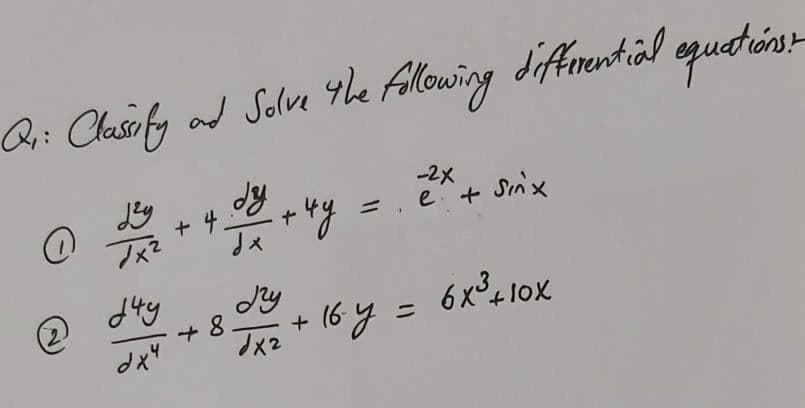 Q;: Clasify and Solve Yhe fallowing
difmential epuatóns
t
dy
-2x
+ 4.
e +
e+ Sınx
16y =
6x4 lox
