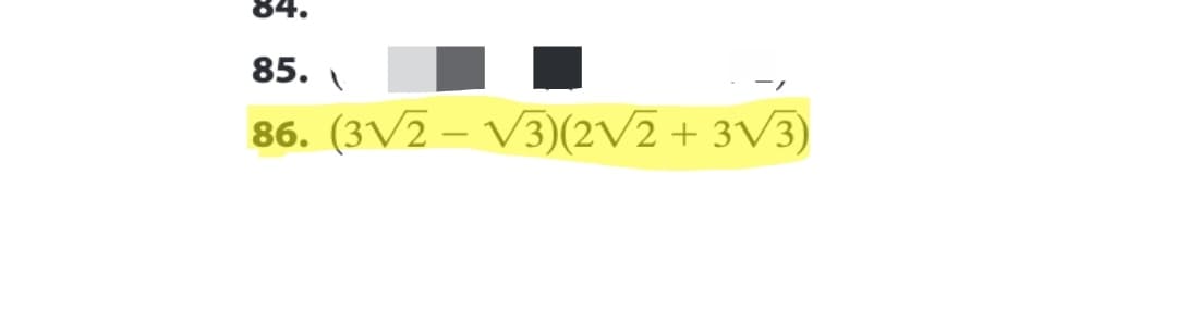 84.
85.
86. (3√2-√3)(2√2 + 3√3)
1