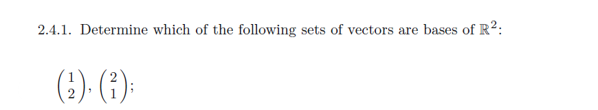 2.4.1. Determine which of the following sets of vectors are bases of R²:
2
(1). (1);
2