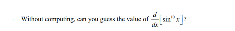 [sin¹⁰ x]?
Without computing, can you guess the value of
dx