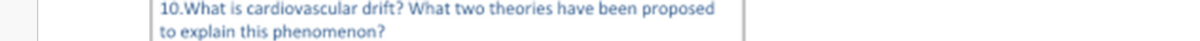 10.What is cardiovascular drift? What two theories have been proposed
to explain this phenomenon?
