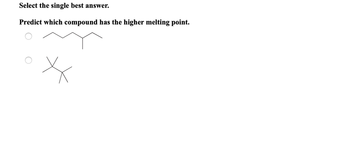 Select the single best answer.
Predict which compound has the higher melting point.
