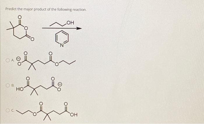 Predict the major product of the following reaction.
LOH
长管
O
ofre
ofile
B.
HO
que
ő