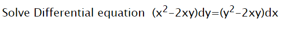 Solve Differential equation (x2-2xy)dy=(y²-2xy)dx
