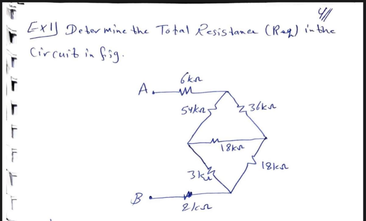 Exis Deter mine the To tal Resistance (Rag) in the
Circuit in fig.
Ar
5yka5
36kn
18kr
v181
B
