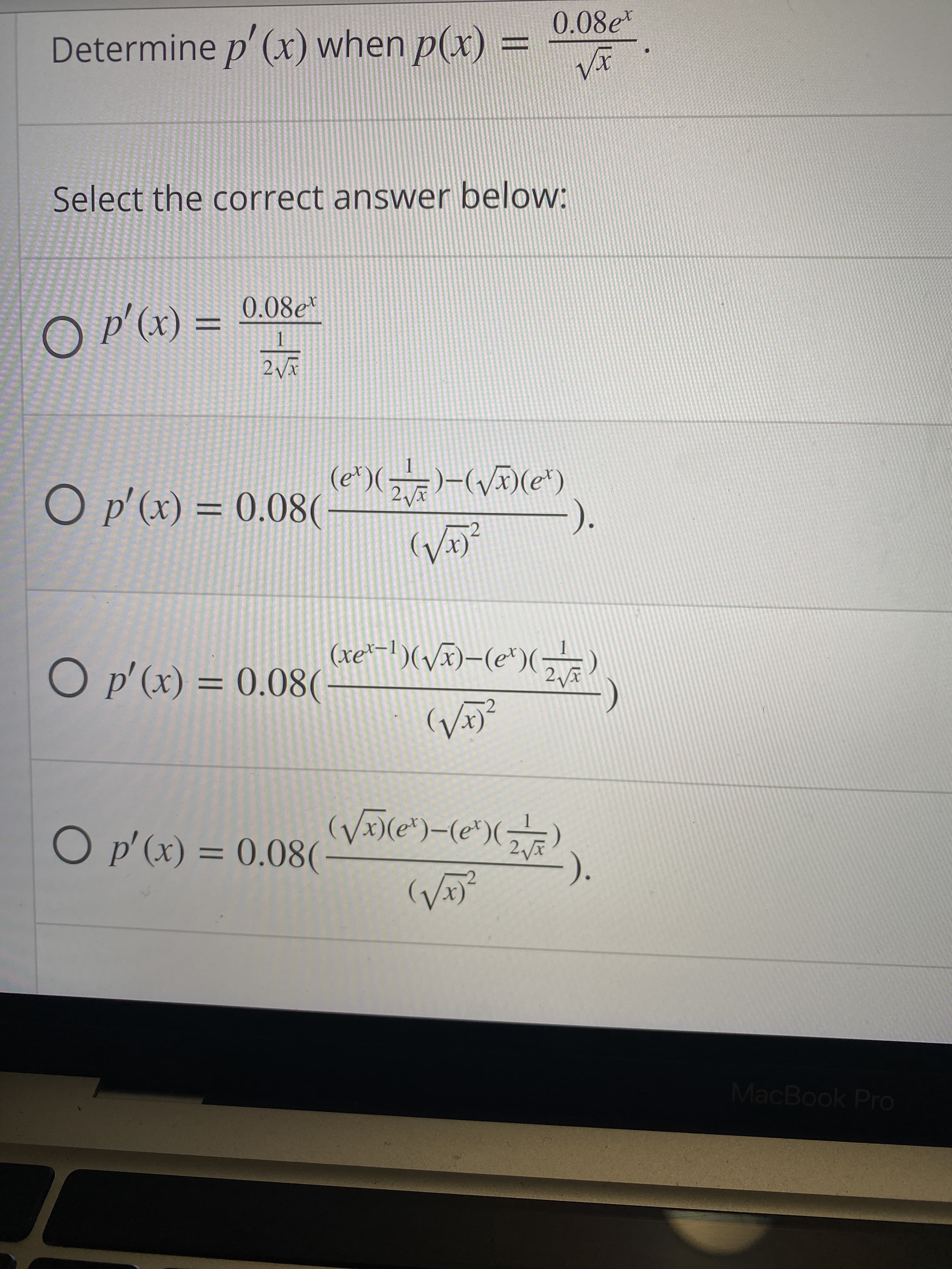 0.08e*
Determine p' (x) when p(x) =
Select the correct answer below:
0.08e*
%3D
(x),d O
(12)(x^)-(
1.
x^7
2
="")(,a)
O p'(x) = 0.08(
%3D
x^7
O p'(x) = 0.08(
%3D
MacBook Pro
