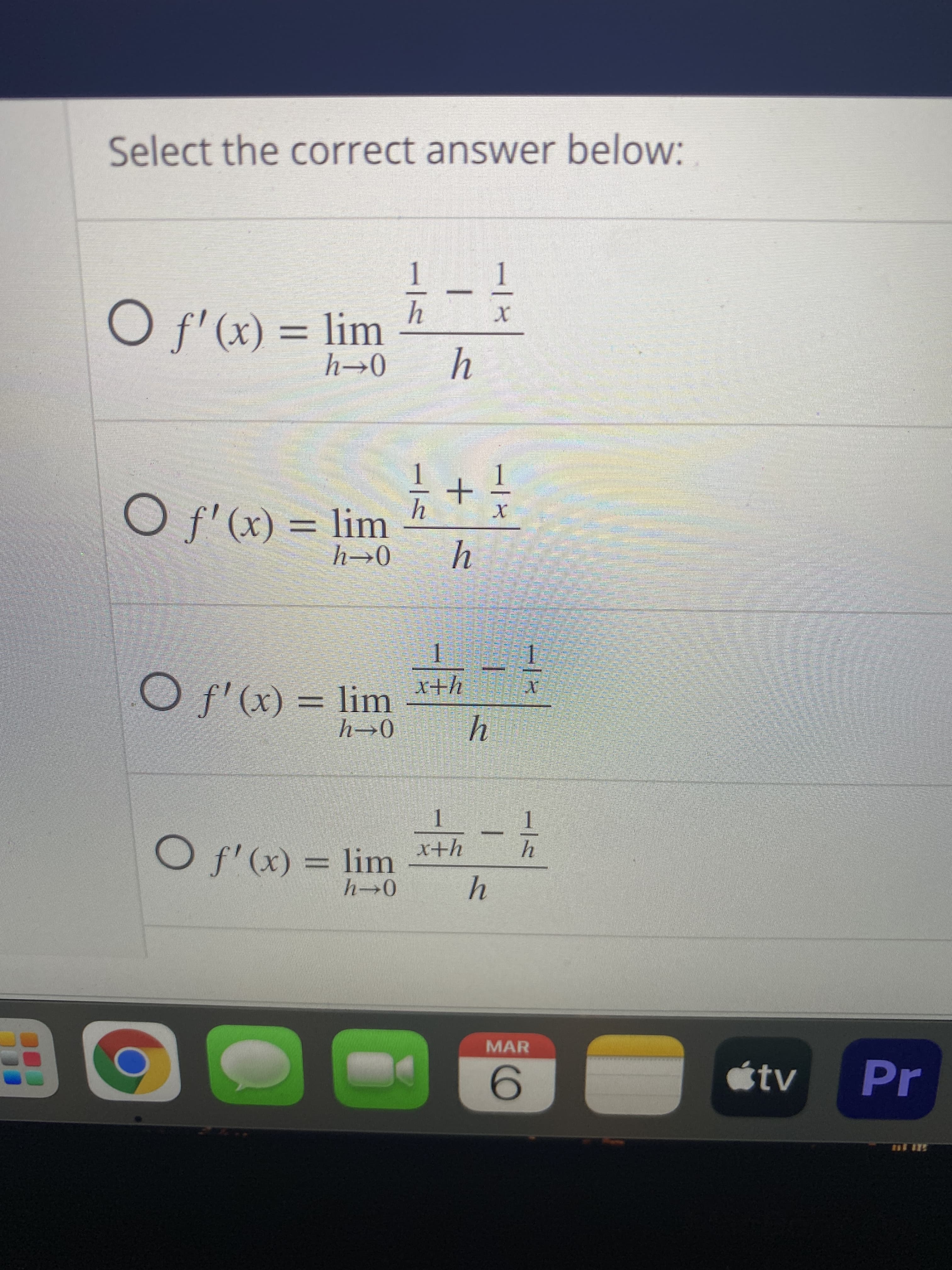 Select the correct answer below:
O f'(x) = lim
(x),f
0+4
+
O f'(x) = lim
0-4
WiJ = (x),f O
0-4
O f'(x) = lim
0-4
otv
Pr
MAR
9.
