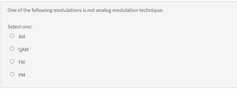 One of the following modulations is not analog modulation technique:
Select one:
О АМ
О РАМ
O FM
O PM
