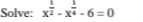 Solve: x2 - x - 6=0
