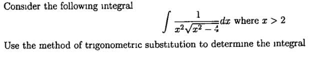 Consider the following integral
1
dz where r> 2
Use the method of trigonometric substitution to determine the integral
