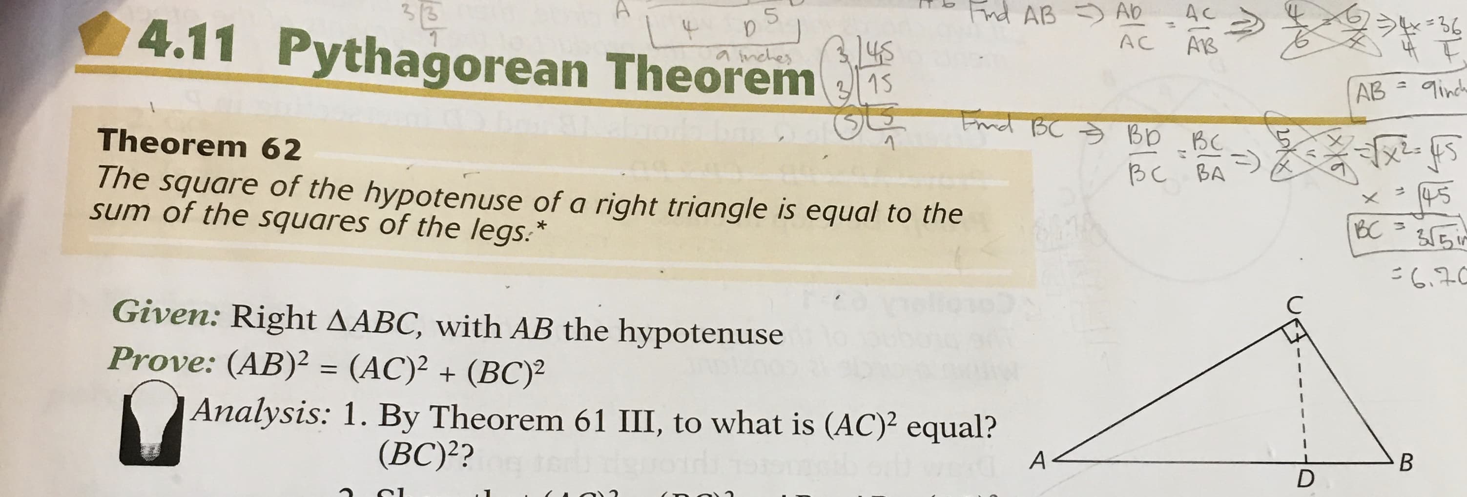 Find AB ) Ab
AC
ラ=36
4.11 Pythagorean Theorem is
%3D
AC
a inches
3,145
9inch
%3D
AB =
Fnd BC S Bb BC
Theorem 62
BC BA
The square of the hypotenuse of a right triangle is equal to the
sum of the squares of the legs.*
45
BC =
こ640
Given: Right AABC, with AB the hypotenuse
Prove: (AB)² = (AC)² + (BC)²
Analysis: 1. By Theorem 61 III, to what is (AC)² equal?
(BC)??
11
201X)
