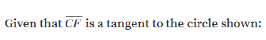 Given that CF is a tangent to the circle shown:
