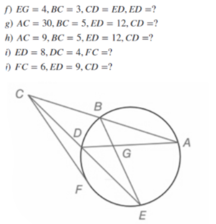 f) EG = 4, BC = 3, CD = ED, ED =?
g) AC = 30, BC = 5, ED = 12, CD =?
h) AC = 9, BC = 5, ED = 12, CD =?
i) ED = 8, DC = 4, FC =?
i) FC = 6, ED = 9, CD =?
C
B
E
