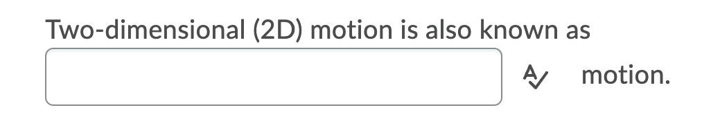 Two-dimensional (2D) motion is also known as
motion.
