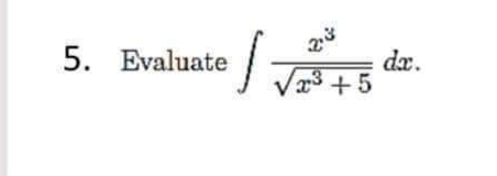 5. Evaluate
2:3
√³+5
s
dx.