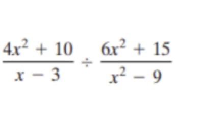 4x² + 10, 6x² + 15
x – 3
x² – 9
