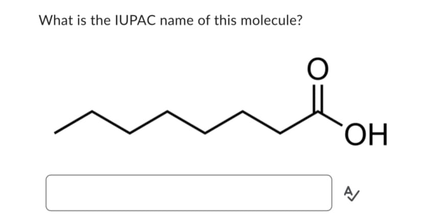 What is the IUPAC name of this molecule?
о
ОН
A