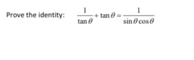 + tan 0 =
tan 0
Prove the identity:
sin cos0
