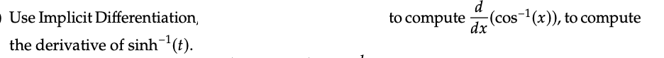 d
to compute (cos-1(x)), to compute
• Use Implicit Differentiation,
the derivative of sinh(t).
dx
