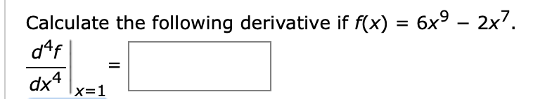 Calculate the following derivative if f(x) = 6x° – 2x7.
daf
dx4
x=1
II
