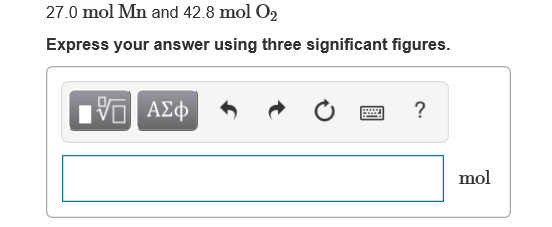 27.0 mol Mn and 42.8 mol O2
Express your answer using three significant figures.
Hν ΑΣφ
mol
