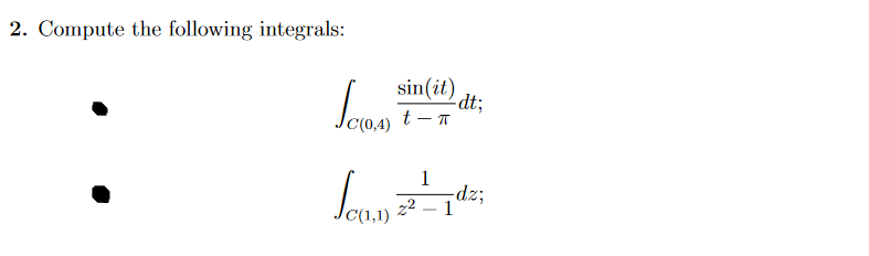 2. Compute the following integrals:
sin(it) dt;
t - T
1
dz;
1
22
(1,1)
-
