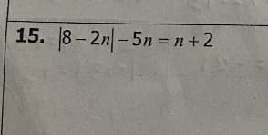 15. 8-2n-5n = n+2
%3D
