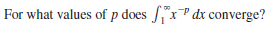 For what values of p does xP dx converge?
